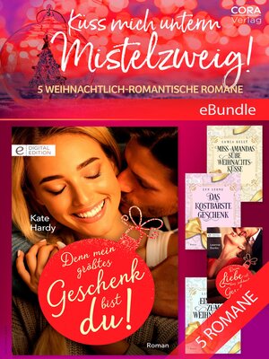 cover image of Küss mich unterm Mistelzweig! --5 weihnachtlich-romantische Romane